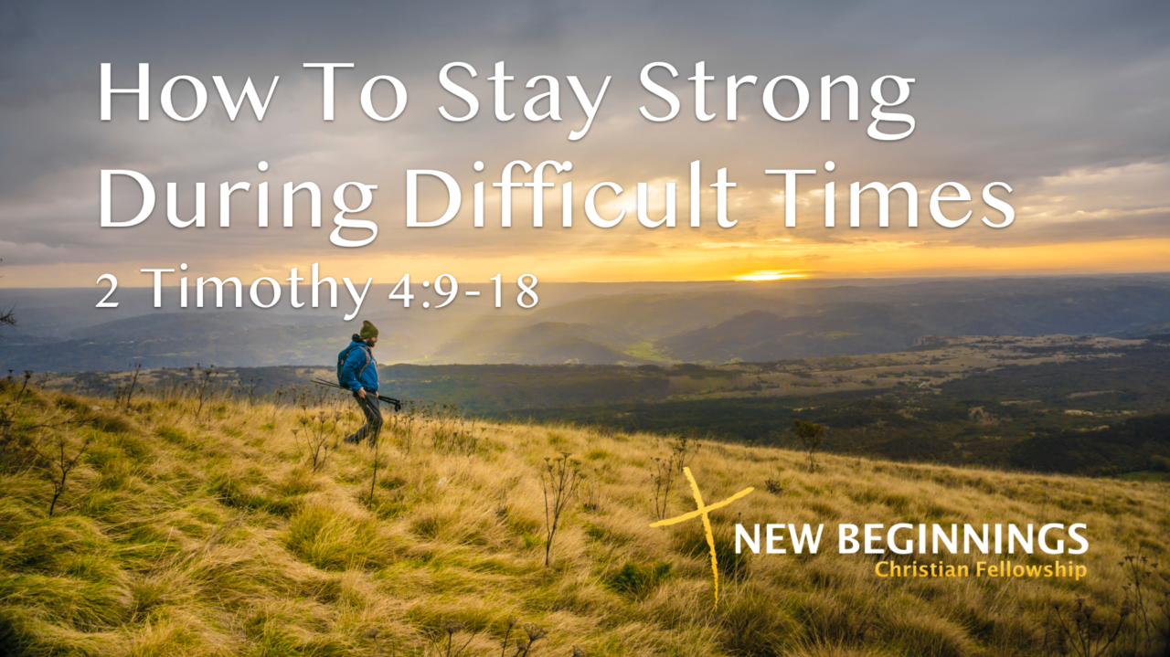 how-to-stay-strong-during-difficult-times-new-beginnings-christian