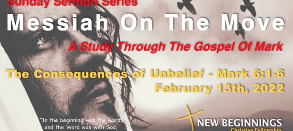 Messiah On The Move – A Study Through The Gospel Of Mark – The Consequences of Unbelief