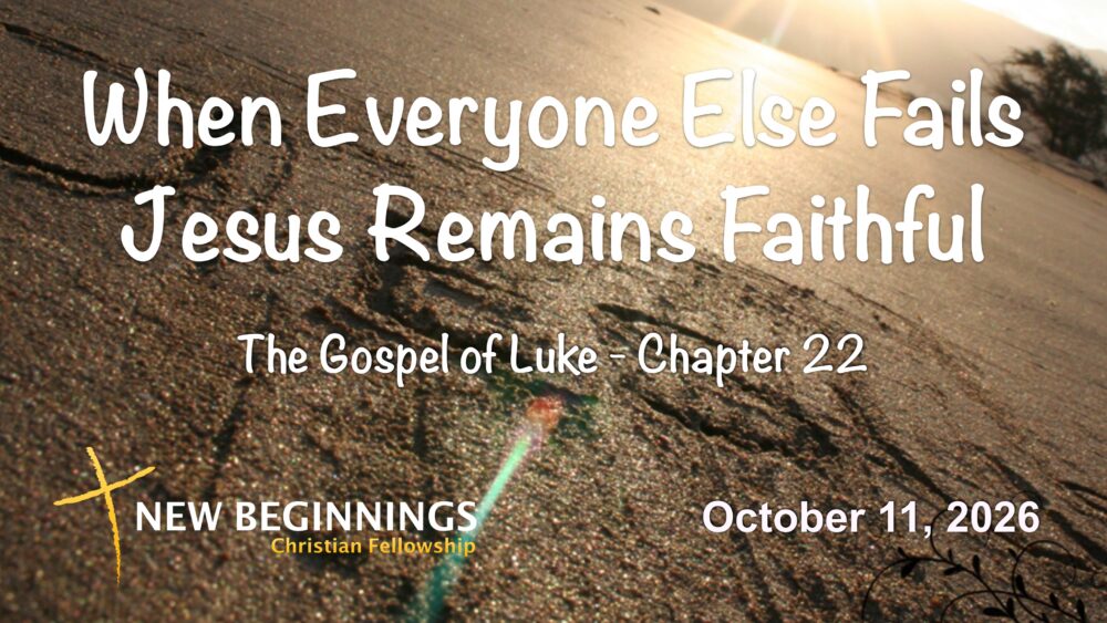 When Everyone Else Fails, Jesus Remains Faithful - Part 1